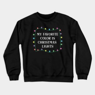 My Favorite Color is Christmas Lights Crewneck Sweatshirt